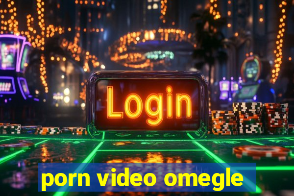 porn video omegle